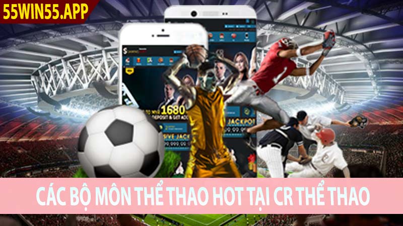 Các bộ môn thể thao hot tại CR thể thao