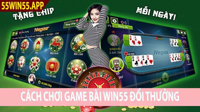 Cách Chơi Game Bài Win55 Đổi Thưởng Uy Tín Nhất Hiện Nay