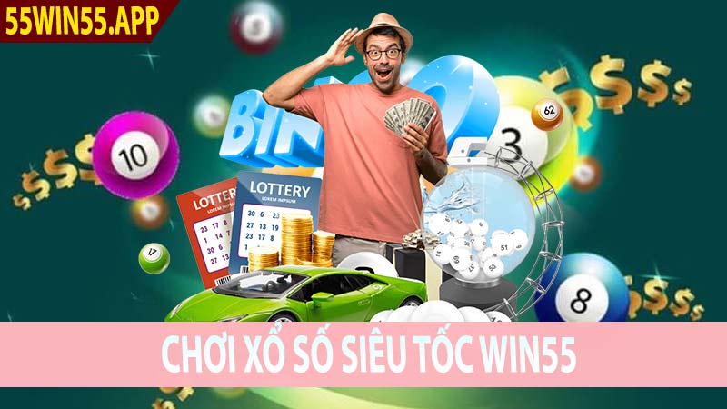 Chơi xổ số siêu tốc win55 - dễ chơi dễ trúng