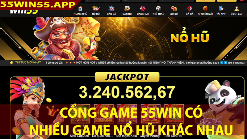 Cổng game 55win cung cấp nhiều phiên bản game nổ hũ khác nhau