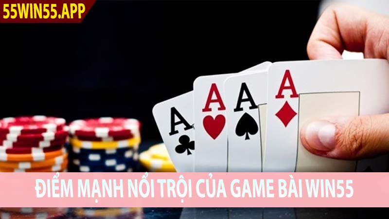 Điểm mạnh nổi trội của game bài Win55 được yêu thích bởi