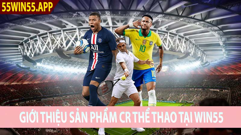 Khám Phá Sảnh Cá Cược CR Thể Thao Nhà Cái 55Win55