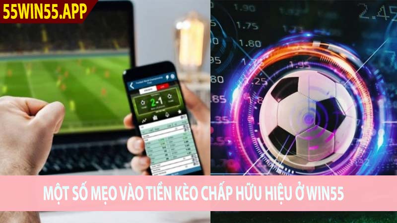 Một số mẹo vào tiền kèo chấp hữu hiệu ở Win55