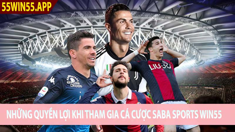 Những quyền lợi khi tham gia cá cược Saba Sports Win55