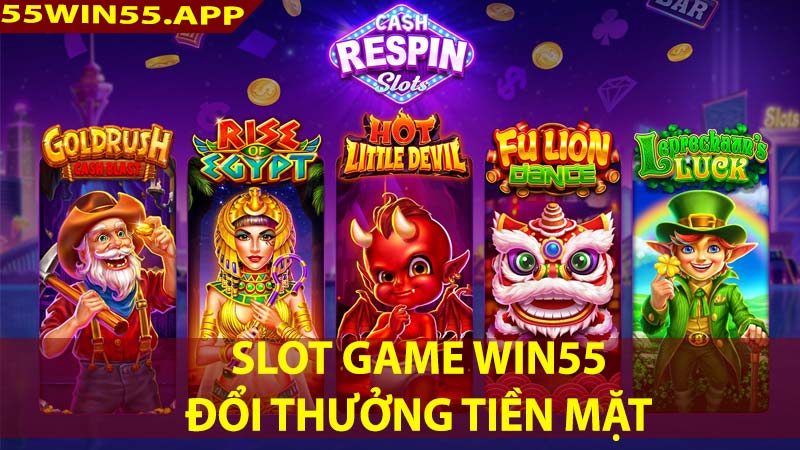 Slot game win55 đổi thưởng tiền mặt uy tín