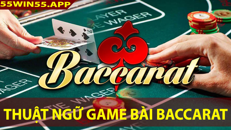 TÌm hiểu về những thuận ngữ game bài baccarat phổ biến