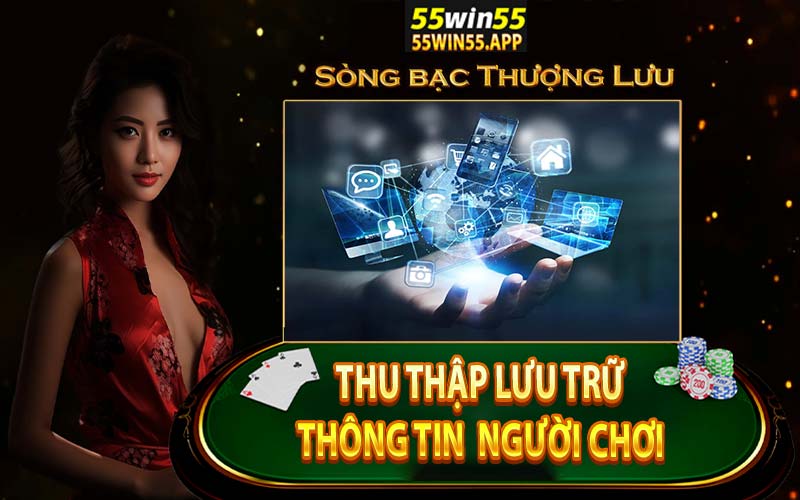 Tại sao 55win55 cần thu thập thông tin người chơi