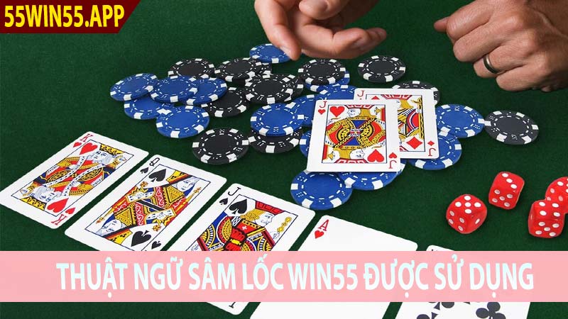 Thuật ngữ Sâm Lốc Win55 được sử dụng