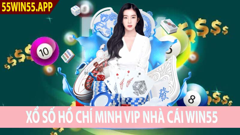 Xổ Số Hồ Chí Minh Vip Nhà Cái Win55