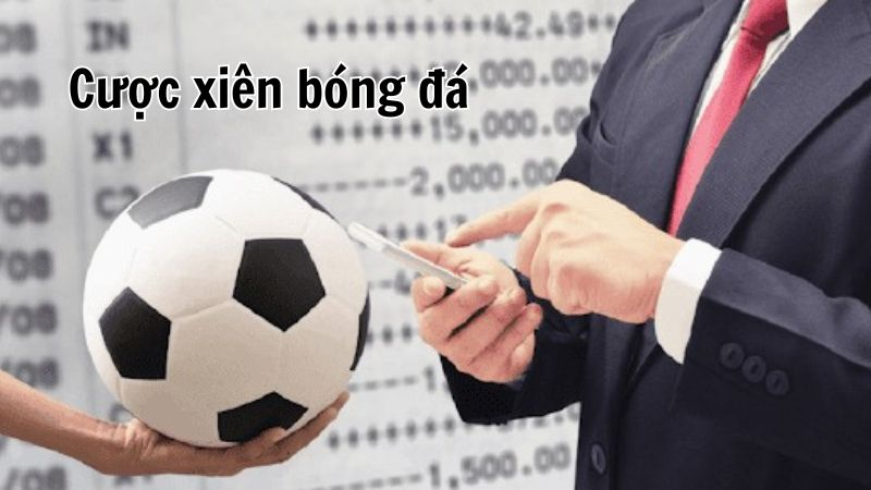 Danh sách các kiểu cược xiên phổ biến nhất bóng đá